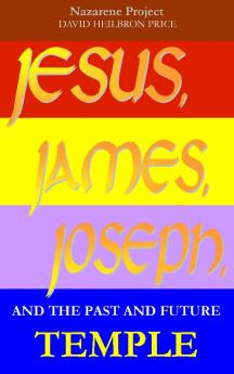 JESUS JAMES JOSEPH and the past and future Temple