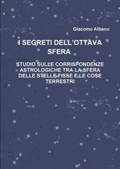 I Segreti Dell?ottava Sfera Studio Sulle Corrispondenze Astrologiche Tra La Sfera Delle Stelle Fisse E Le Cose Terrestri