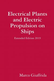 Electrical Plants and Electric Propulsion on Ships - Extended Edition 2019