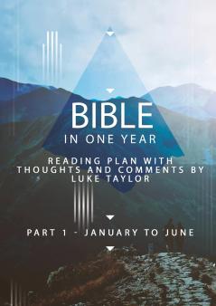 Bible in one year - Part 1 January to June - reading plan with thoughts and comments by Luke Taylor