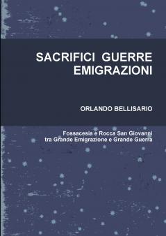 SACRIFICI  GUERRE  EMIGRAZIONI                 Fossacesia e Rocca San Giovanni tra Grande Emigrazione e Grande Guerra