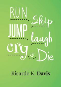 Run Skip Jump Laugh Cry and Die