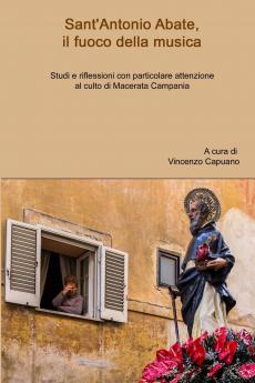 Sant'Antonio Abate il fuoco della musica. Studi e riflessioni con particolare attenzione al culto di Macerata Campania