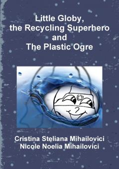 Little Globy the Recycling Superhero and The Plastic Ogre