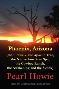 Phoenix Arizona (the Firewalk the Apache Trail the Native American Spa the Cowboy Ranch the Awakening and the Skunk)