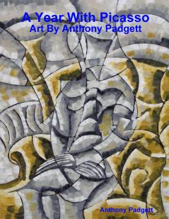 A Year With Picasso - Art By Anthony Padgett