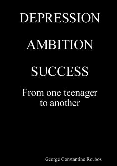DEPRESSION AMBITION SUCCESS from One Teenager to Another
