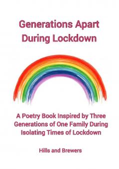 Generations Apart During Lockdown A Poetry Book Inspired by Three Generations of One Family During Isolating Times of Lockdown