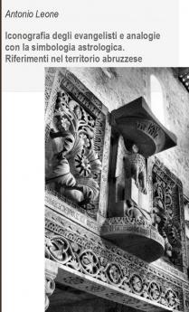 Iconografia degli evangelisti e analogie con la simbologia astrologica. Riferimenti nel territorio abruzzese.