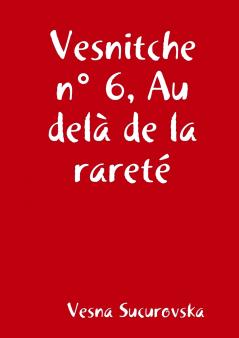 Vesnitche n° 6 Au delà de la rareté