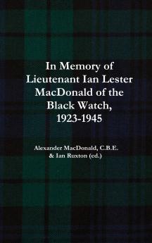 In Memory of Lieutenant Ian Lester MacDonald of the Black Watch 1923-1945