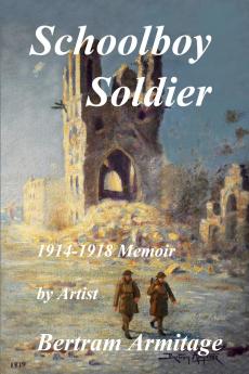 Schoolboy Soldier - 1914-1918 Memoir