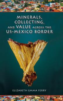 Minerals Collecting and Value Across the Us-Mexico Border