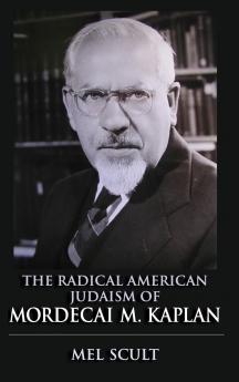 The Radical American Judaism of Mordecai M. Kaplan