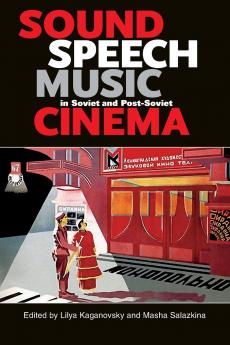 Sound Speech Music in Soviet and Post-Soviet Cinema