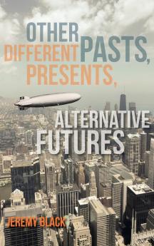 Other Pasts Different Presents Alternative Futures