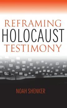 Reframing Holocaust Testimony