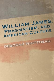 William James Pragmatism and American Culture