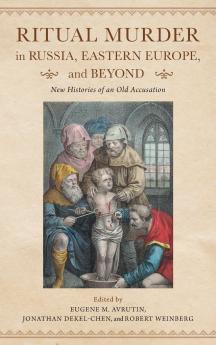 Ritual Murder in Russia Eastern Europe and Beyond