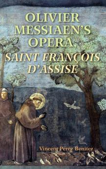 Olivier Messiaen's Opera Saint Francois d'Assise