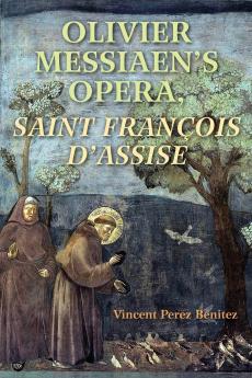 Olivier Messiaen's Opera Saint Francois d'Assise