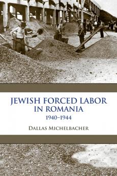 Jewish Forced Labor in Romania 1940-1944