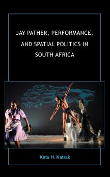 Jay Pather Performance and Spatial Politics in South Africa
