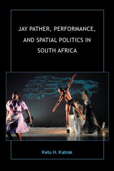 Jay Pather Performance and Spatial Politics in South Africa