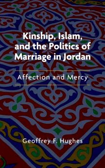 Kinship Islam and the Politics of Marriage in Jordan