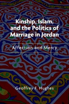Kinship Islam and the Politics of Marriage in Jordan