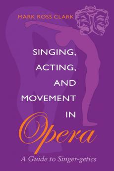 Singing Acting and Movement in Opera