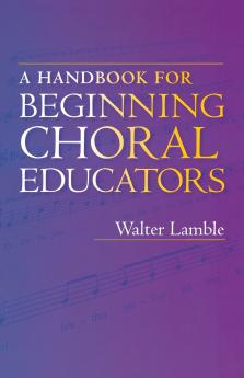 Handbook for Beginning Choral Educators