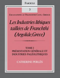 Les Industries Lithiques Taillées de Franchthi (Argolide Grèce) Volume 1