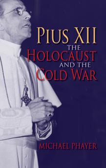 Pius XII the Holocaust and the Cold War