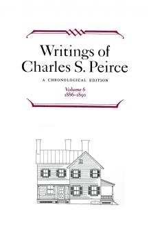 Writings of Charles S. Peirce: A Chronological Edition Volume 6