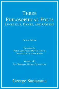 Three Philosophical Poets: Lucretius Dante and Goethe Critical Edition Volume 8