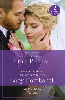 Secretly Married To A Prince / Reluctant Bride's Baby Bombshell