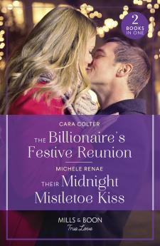 The Billionaire's Festive Reunion / Their Midnight Mistletoe Kiss