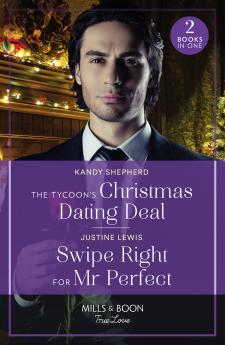 The Tycoon's Christmas Dating Deal / Swipe Right For Mr Perfect