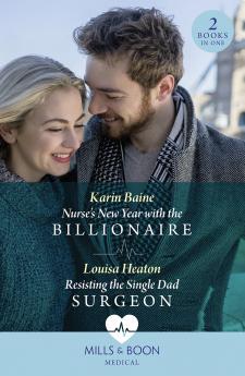 Nurse's New Year With The Billionaire / Resisting The Single Dad Surgeon