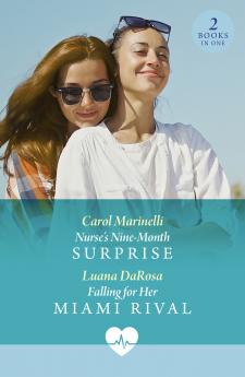 Nurse's Nine-Month Surprise / Falling For Her Miami Rival