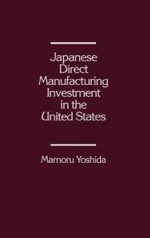 Japanese Direct Manufacturing Investment in the United States.
