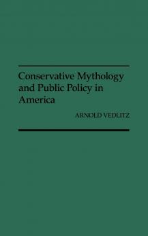 Conservative Mythology and Public Policy in America