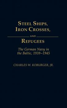 Steel Ships Iron Crosses and Refugees