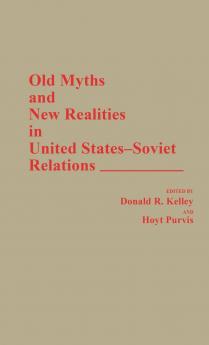 Old Myths and New Realities in United States-Soviet Relations
