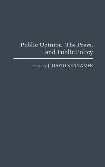 Public Opinion the Press and Public Policy