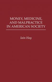 Money Medicine and Malpractice in American Society