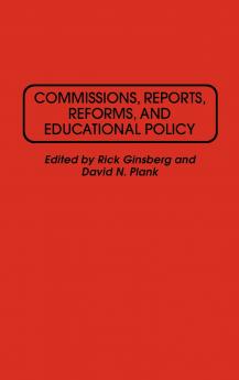 Commissions Reports Reforms and Educational Policy