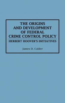The Origins and Development of Federal Crime Control Policy