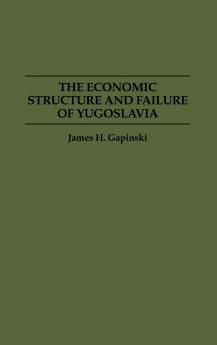 The Economic Structure and Failure of Yugoslavia